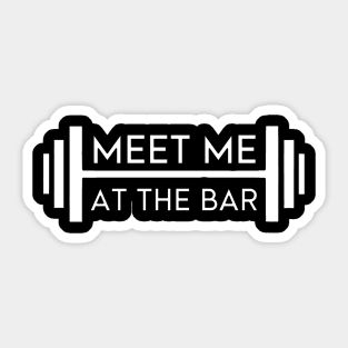 Meet Me At The Bar - Motivational Weightlifting Design. Sticker